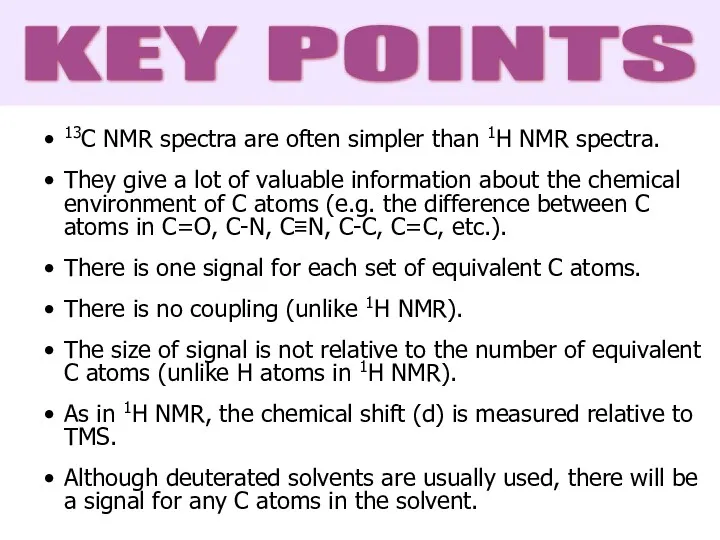 13C NMR spectra are often simpler than 1H NMR spectra.