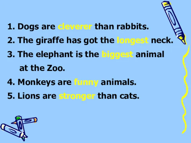 1. Dogs are cleverer than rabbits. 2. The giraffe has