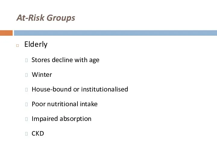 At-Risk Groups Elderly Stores decline with age Winter House-bound or