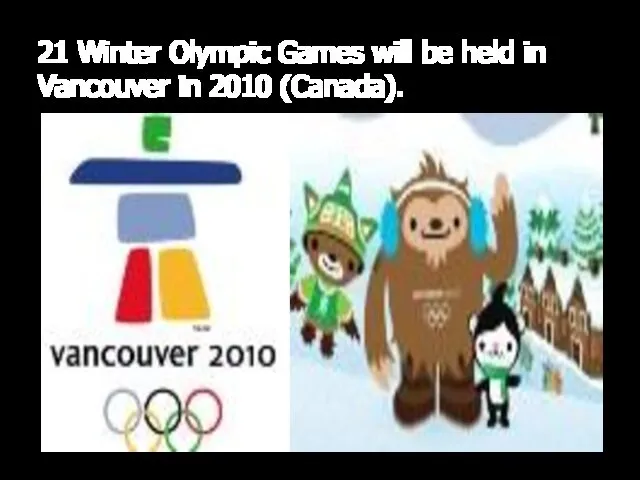 21 Winter Olympic Games will be held in Vancouver in 2010 (Canada).