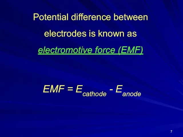 Potential difference between electrodes is known as electromotive force (EMF) EMF = Ecathode - Eanode