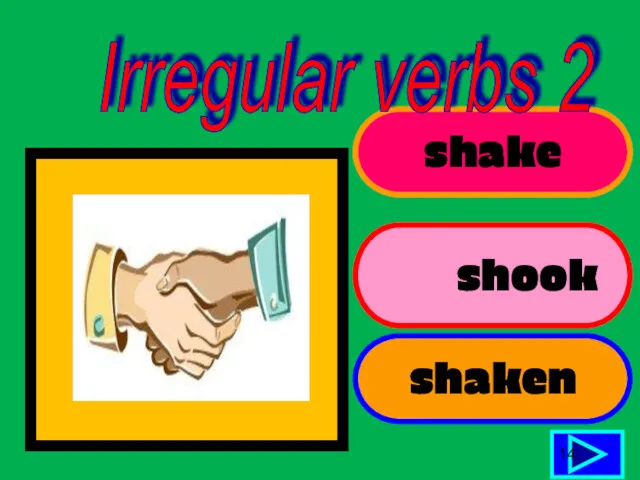 shake shook shaken 14 Irregular verbs 2