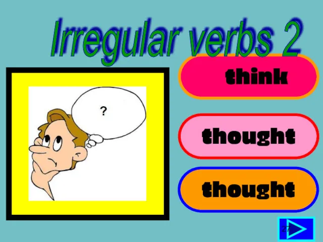 think thought 27 thought Irregular verbs 2