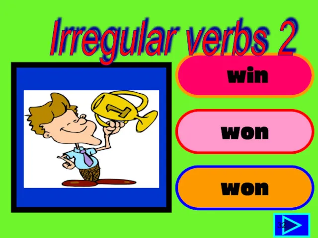 win won won 32 Irregular verbs 2