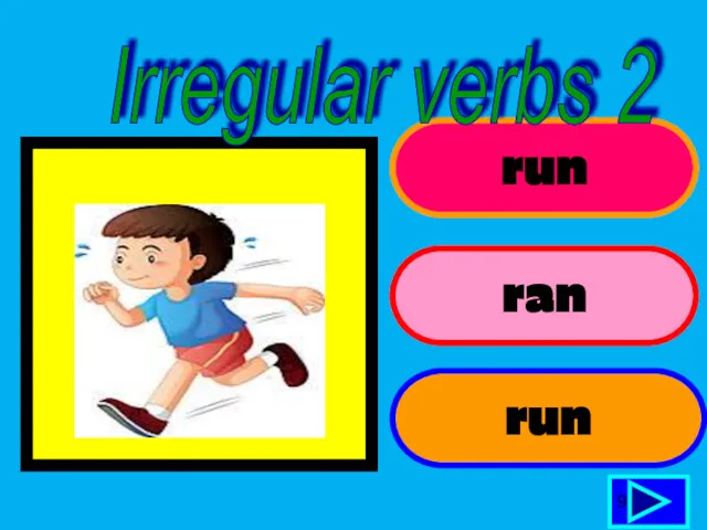 run ran run 9 Irregular verbs 2