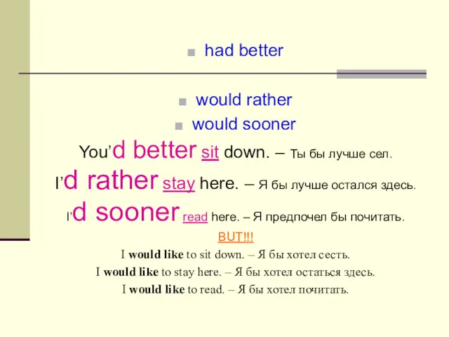 had better would rather would sooner You’d better sit down.