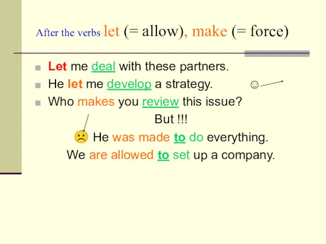 After the verbs let (= allow), make (= force) Let