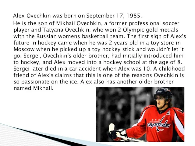 Alex Ovechkin was born on September 17, 1985. He is