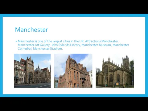 Manchester Manchester is one of the largest cities in the UK. Attractions Manchester: