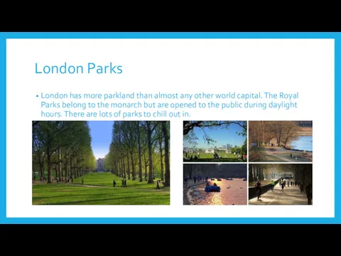 London Parks London has more parkland than almost any other world capital. The