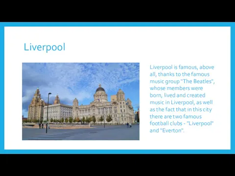 Liverpool Liverpool is famous, above all, thanks to the famous music group "The