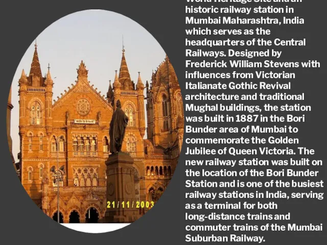 Chhatrapati Shivaji Terminus (CST), formerly Victoria Terminus (VT), is a