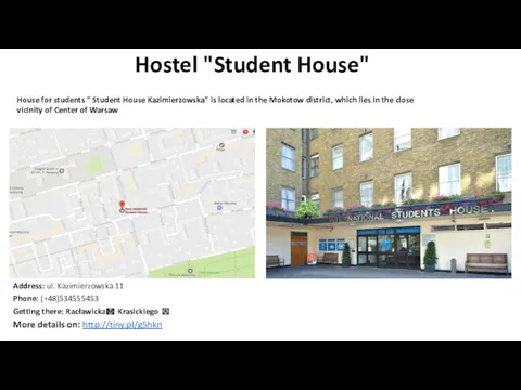 Hostel "Student House" Address: ul. Kazimierzowska 11 Phone: (+48)534555453 Getting