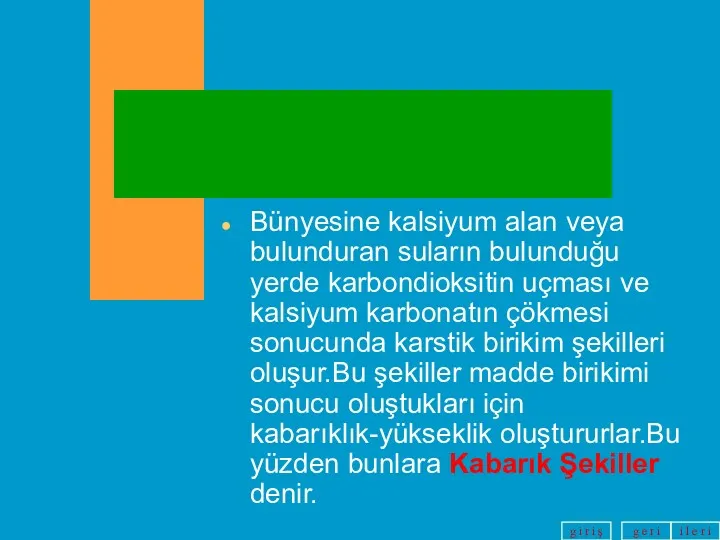 Bünyesine kalsiyum alan veya bulunduran suların bulunduğu yerde karbondioksitin uçması