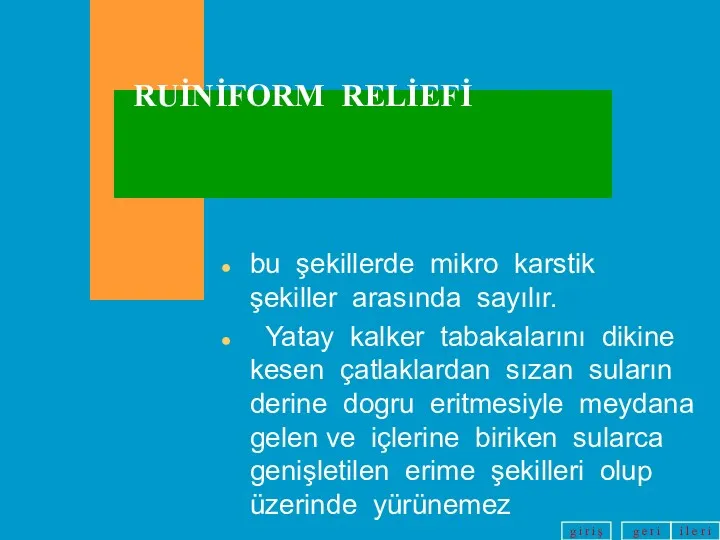 bu şekillerde mikro karstik şekiller arasında sayılır. Yatay kalker tabakalarını