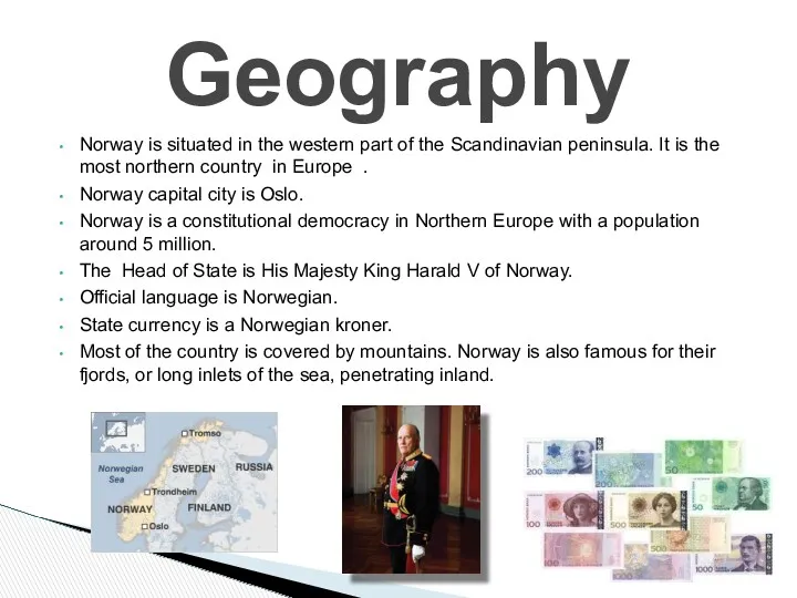 Norway is situated in the western part of the Scandinavian