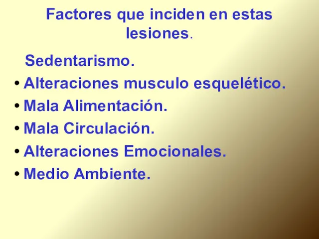 Factores que inciden en estas lesiones. Sedentarismo. Alteraciones musculo esquelético. Mala Alimentación. Mala