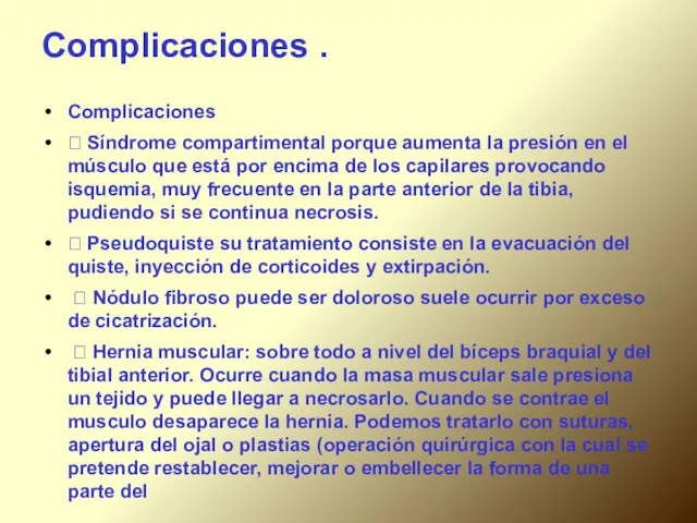 Complicaciones . Complicaciones  Síndrome compartimental porque aumenta la presión en el músculo