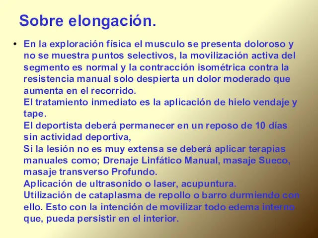 Sobre elongación. En la exploración física el musculo se presenta doloroso y no