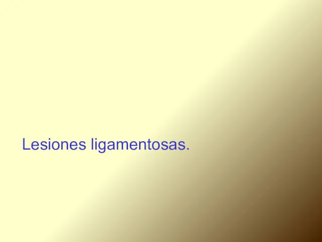 Lesiones ligamentosas.