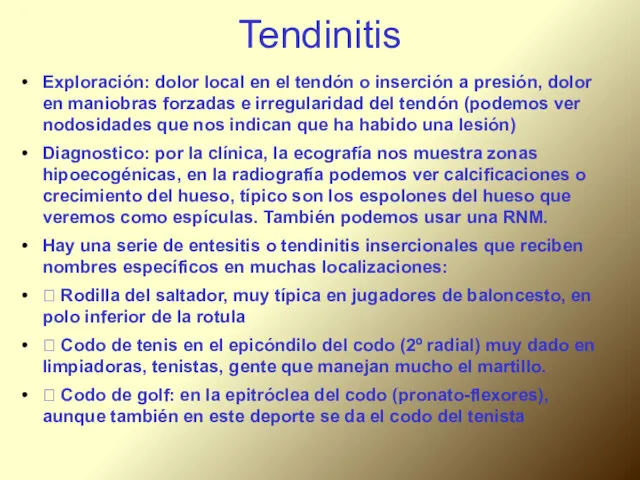Tendinitis Exploración: dolor local en el tendón o inserción a presión, dolor en