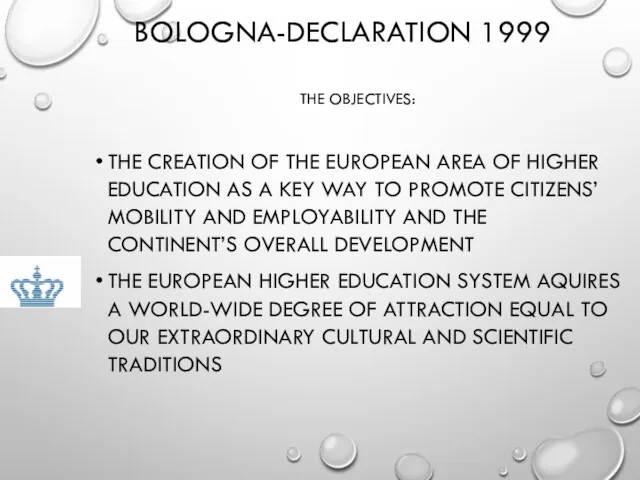 BOLOGNA-DECLARATION 1999 THE OBJECTIVES: THE CREATION OF THE EUROPEAN AREA