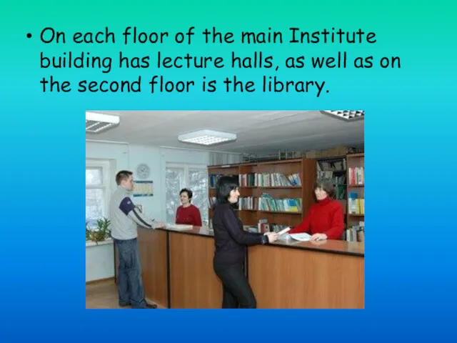 On each floor of the main Institute building has lecture