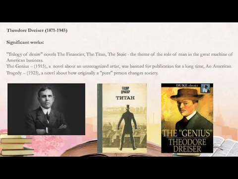 Theodore Dreiser (1871-1945) Significant works: "Trilogy of desire" novels The