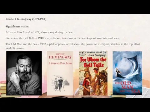 Ernest Hemingway (1899-1961) Significant works: A Farewell to Arms! –