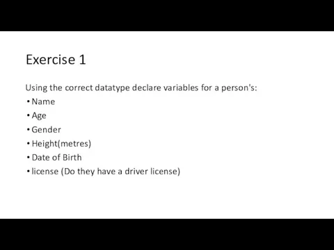 Exercise 1 Using the correct datatype declare variables for a
