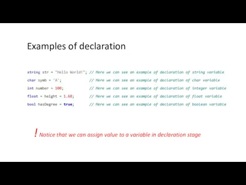 Examples of declaration ! Notice that we can assign value to a variable in declaration stage