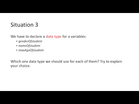 Situation 3 We have to declare a data type for