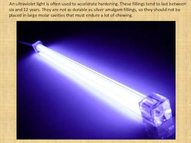 An ultraviolet light is often used to accelerate hardening. These