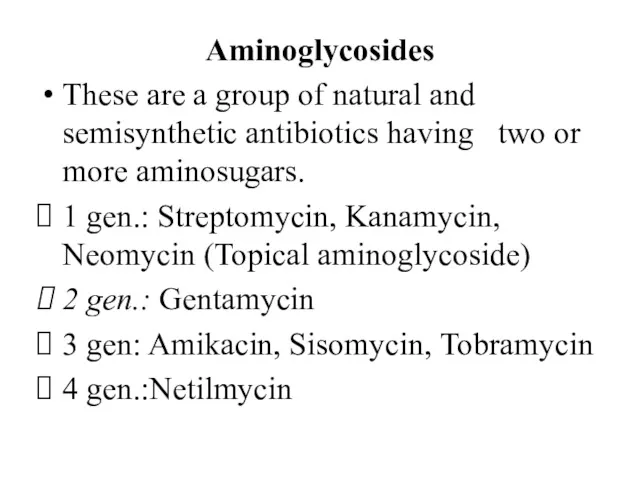Aminoglycosides These are a group of natural and semisynthetic antibiotics