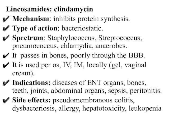 Lincosamides: clindamycin Mechanism: inhibits protein synthesis. Type of action: bacteriostatic.