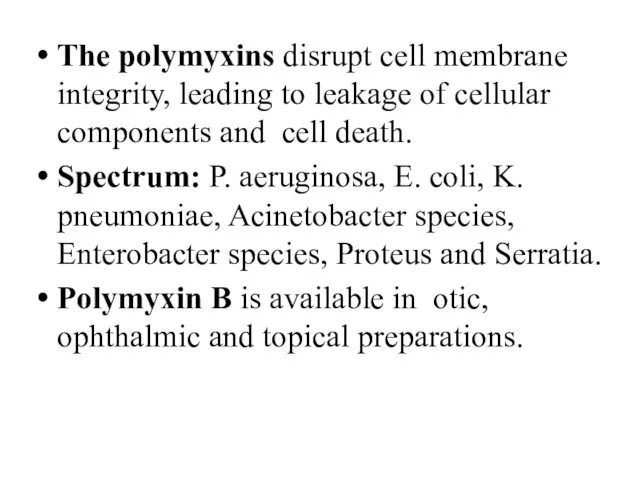 The polymyxins disrupt cell membrane integrity, leading to leakage of