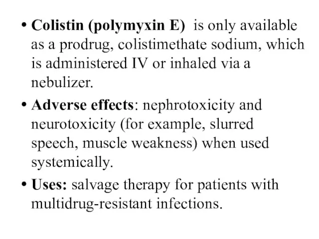 Colistin (polymyxin E) is only available as a prodrug, colistimethate