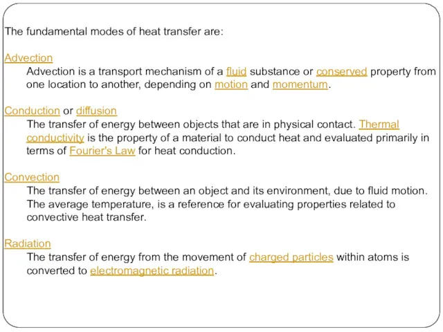 The fundamental modes of heat transfer are: Advection Advection is a transport mechanism
