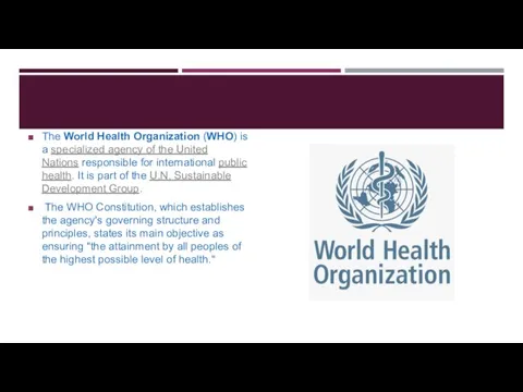 The World Health Organization (WHO) is a specialized agency of