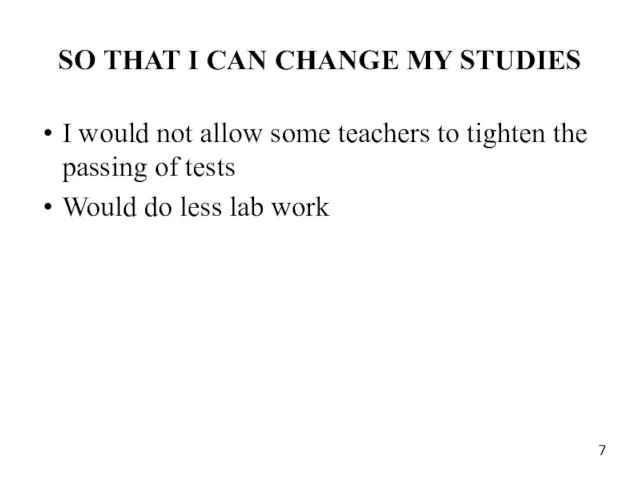 SO THAT I CAN CHANGE MY STUDIES I would not
