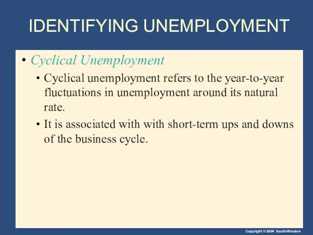 IDENTIFYING UNEMPLOYMENT Cyclical Unemployment Cyclical unemployment refers to the year-to-year