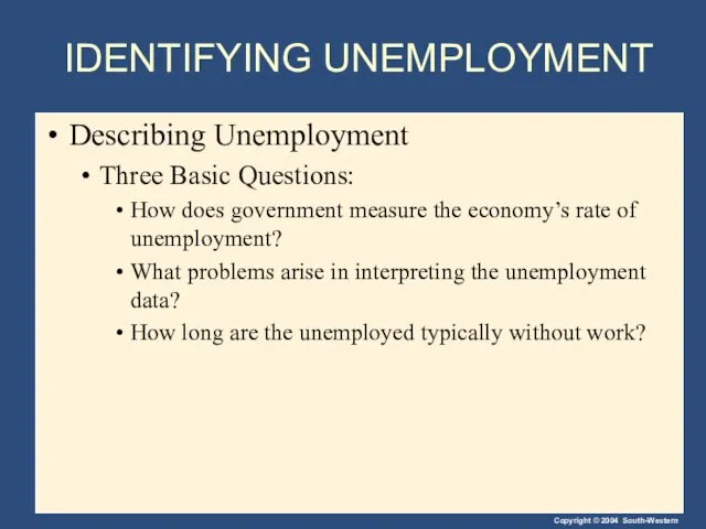 IDENTIFYING UNEMPLOYMENT Describing Unemployment Three Basic Questions: How does government