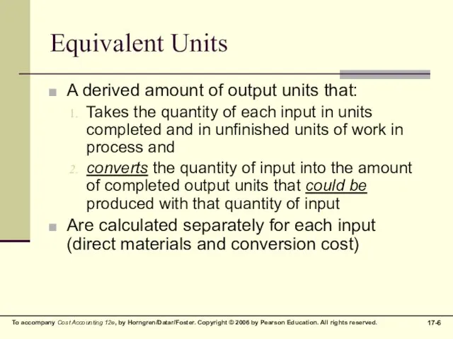 Equivalent Units A derived amount of output units that: Takes