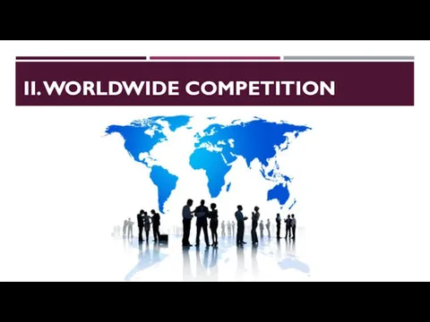 II. WORLDWIDE COMPETITION