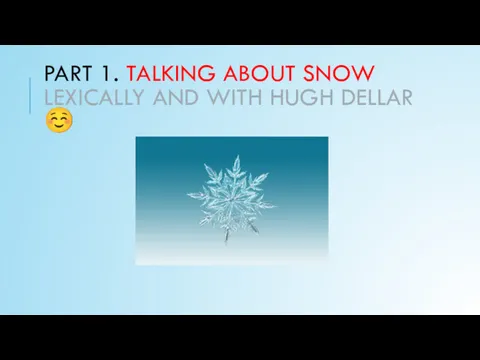 PART 1. TALKING ABOUT SNOW LEXICALLY AND WITH HUGH DELLAR ☺