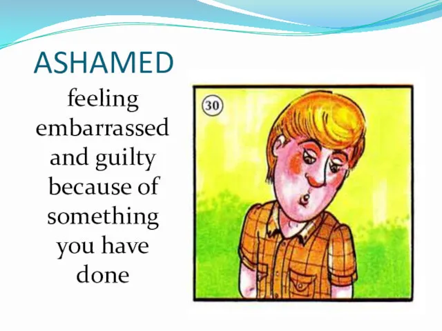 ASHAMED feeling embarrassed and guilty because of something you have done