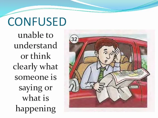 CONFUSED unable to understand or think clearly what someone is saying or what is happening