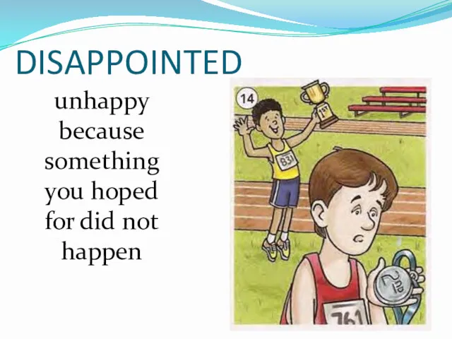 DISAPPOINTED unhappy because something you hoped for did not happen