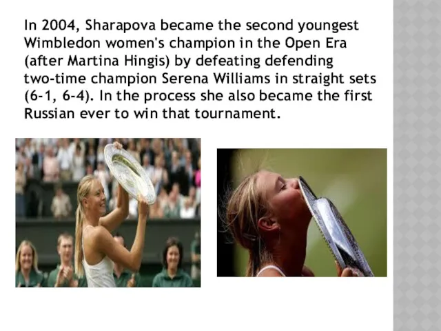 In 2004, Sharapova became the second youngest Wimbledon women's champion
