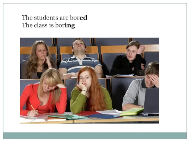 The students are bored The class is boring